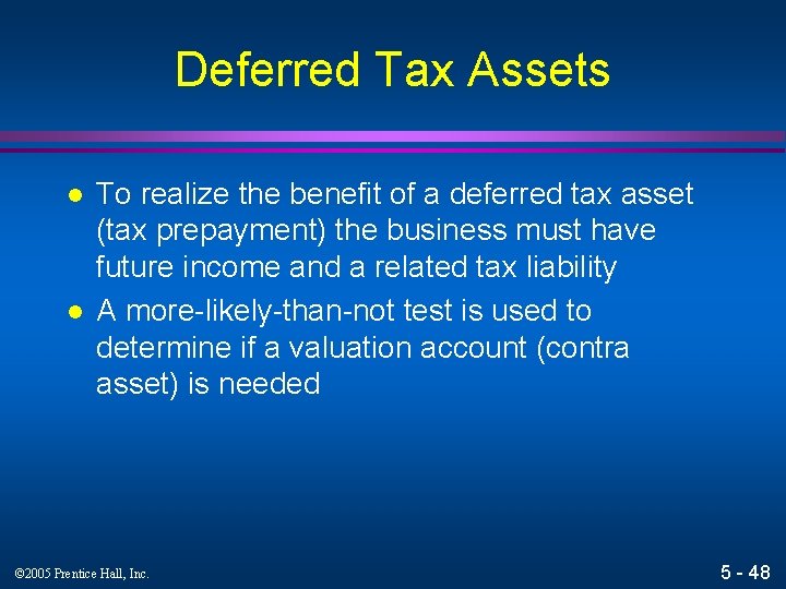 Deferred Tax Assets l l To realize the benefit of a deferred tax asset