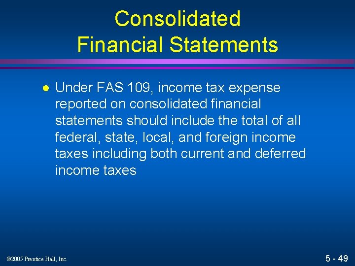 Consolidated Financial Statements l Under FAS 109, income tax expense reported on consolidated financial