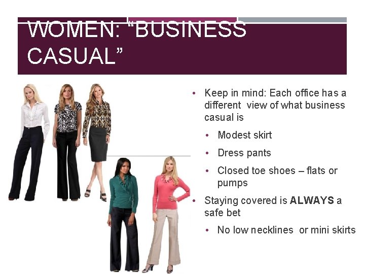 WOMEN: “BUSINESS CASUAL” • Keep in mind: Each office has a different view of