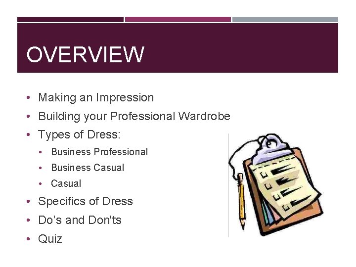 OVERVIEW • Making an Impression • Building your Professional Wardrobe • Types of Dress: