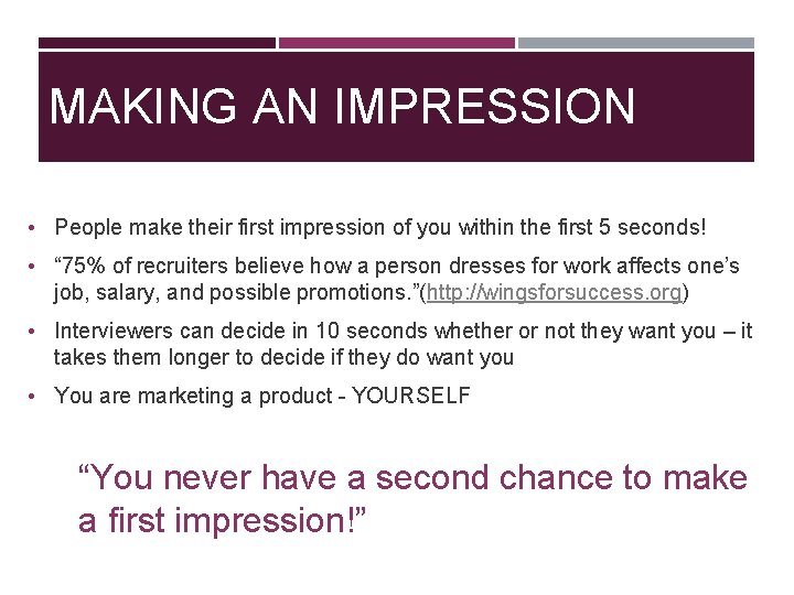 MAKING AN IMPRESSION • People make their first impression of you within the first