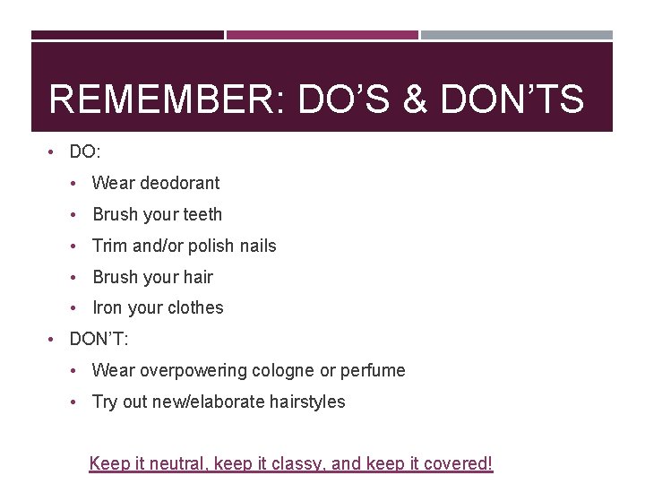REMEMBER: DO’S & DON’TS • DO: • Wear deodorant • Brush your teeth •