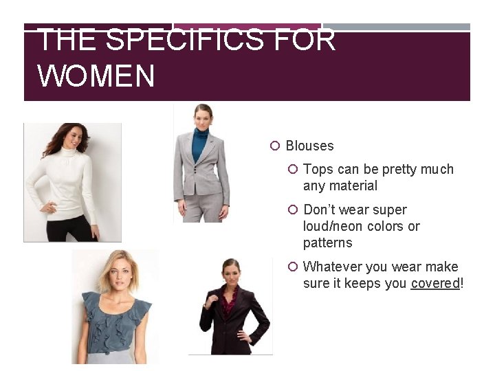 THE SPECIFICS FOR WOMEN Blouses Tops can be pretty much any material Don’t wear
