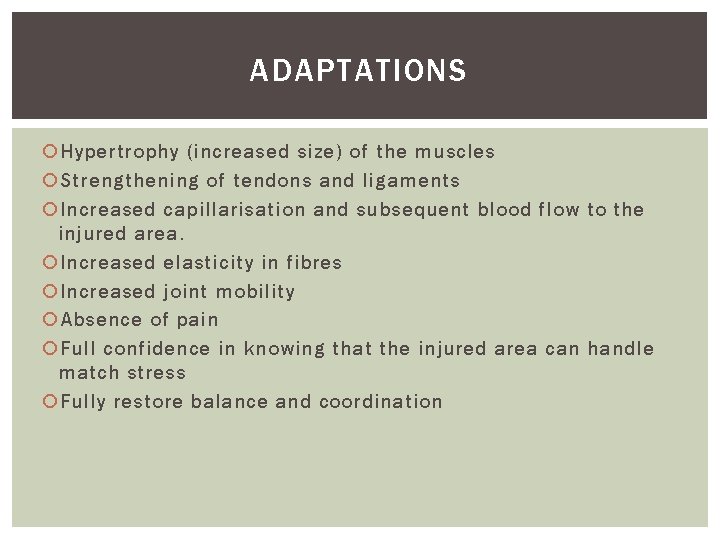 ADAPTATIONS Hypertrophy (increased size) of the muscles Strengthening of tendons and ligaments Increased capillarisation