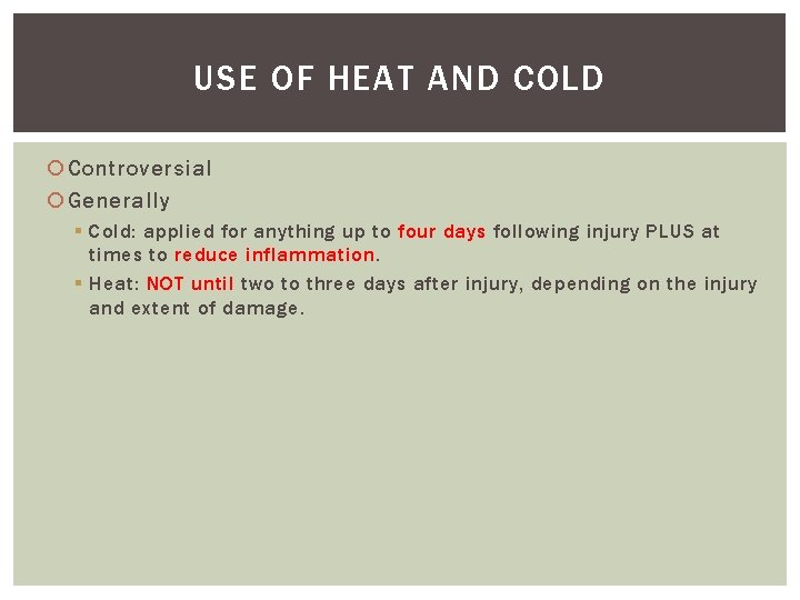 USE OF HEAT AND COLD Controversial Generally § Cold: applied for anything up to