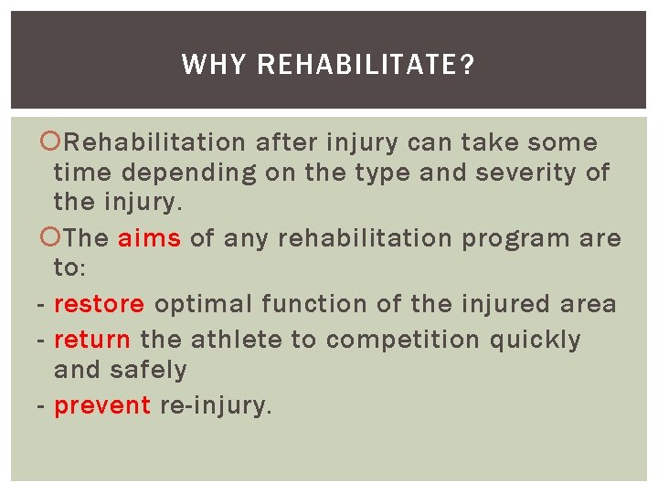 WHY REHABILITATE? Rehabilitation after injury can take some time depending on the type and