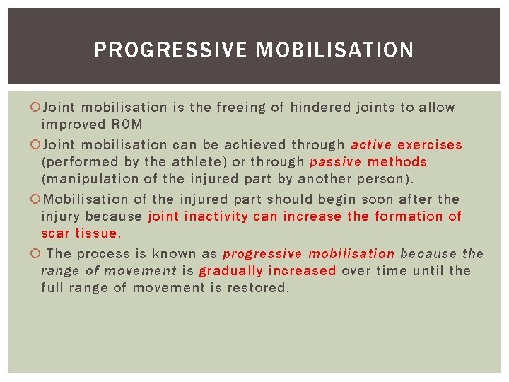 PROGRESSIVE MOBILISATION Joint mobilisation is the freeing of hindered joints to allow improved ROM