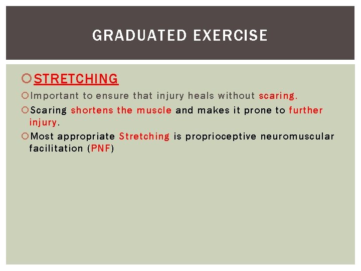 GRADUATED EXERCISE STRETCHING Important to ensure that injury heals without scaring. Scaring shortens the