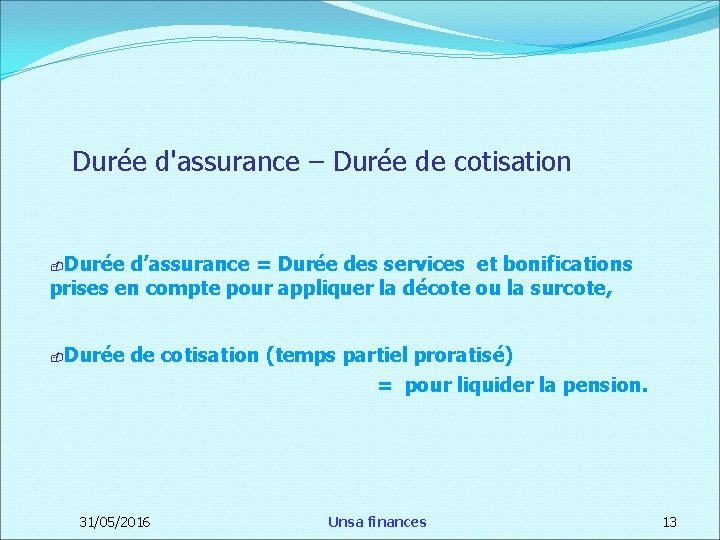 Durée d'assurance – Durée de cotisation Durée d’assurance = Durée des services et bonifications