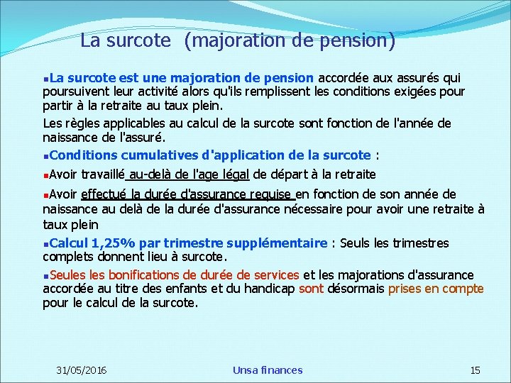 La surcote (majoration de pension) La surcote est une majoration de pension accordée aux