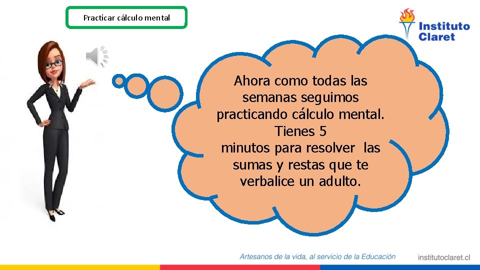Practicar cálculo mental Ahora como todas las semanas seguimos practicando cálculo mental. Tienes 5