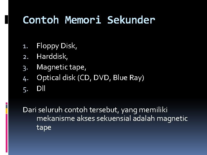 Contoh Memori Sekunder 1. 2. 3. 4. 5. Floppy Disk, Harddisk, Magnetic tape, Optical
