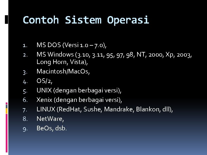 Contoh Sistem Operasi 1. 2. 3. 4. 5. 6. 7. 8. 9. MS DOS