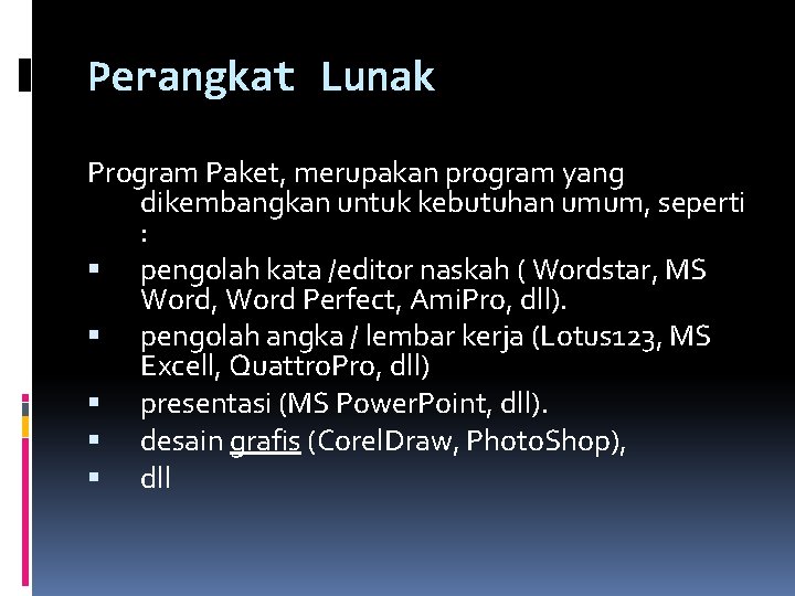 Perangkat Lunak Program Paket, merupakan program yang dikembangkan untuk kebutuhan umum, seperti : pengolah