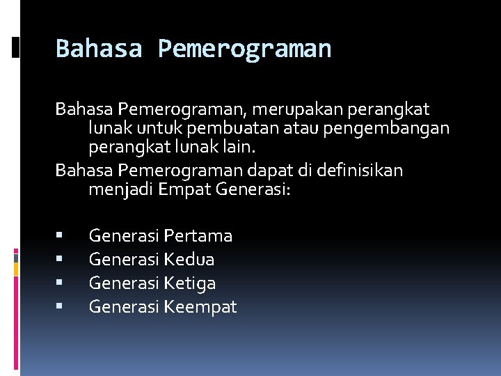 Bahasa Pemerograman, merupakan perangkat lunak untuk pembuatan atau pengembangan perangkat lunak lain. Bahasa Pemerograman