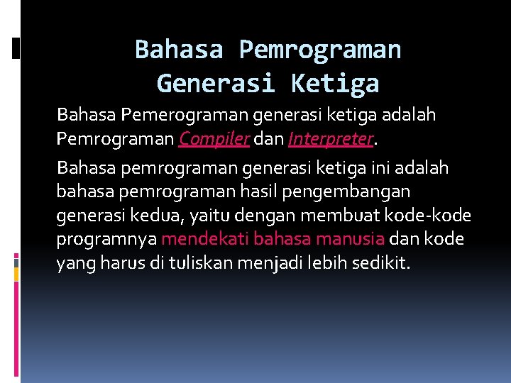 Bahasa Pemrograman Generasi Ketiga Bahasa Pemerograman generasi ketiga adalah Pemrograman Compiler dan Interpreter. Bahasa