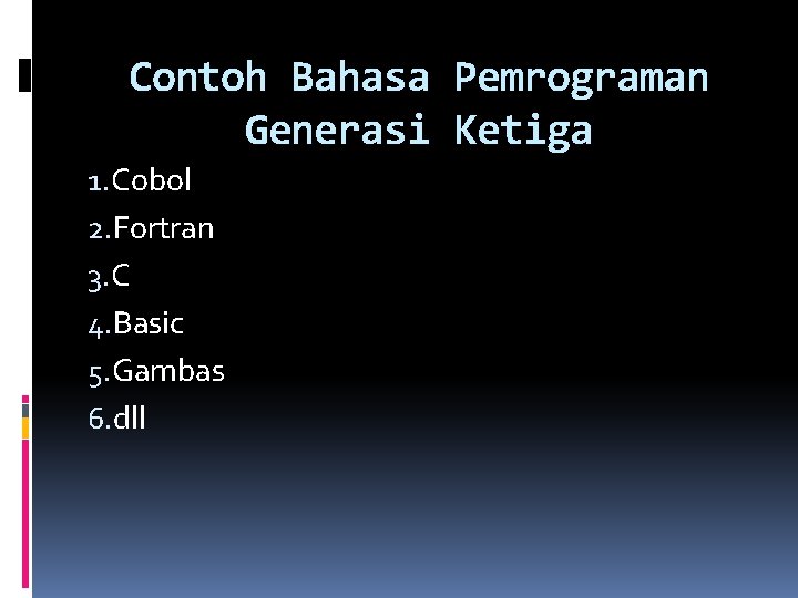 Contoh Bahasa Pemrograman Generasi Ketiga 1. Cobol 2. Fortran 3. C 4. Basic 5.