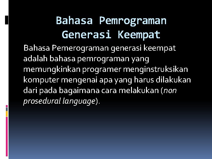 Bahasa Pemrograman Generasi Keempat Bahasa Pemerograman generasi keempat adalah bahasa pemrograman yang memungkinkan programer