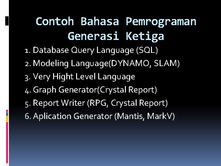 Contoh Bahasa Pemrograman Generasi Ketiga 1. Database Query Language (SQL) 2. Modeling Language(DYNAMO, SLAM)