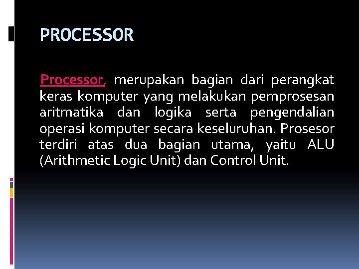 PROCESSOR Processor, merupakan bagian dari perangkat keras komputer yang melakukan pemprosesan aritmatika dan logika