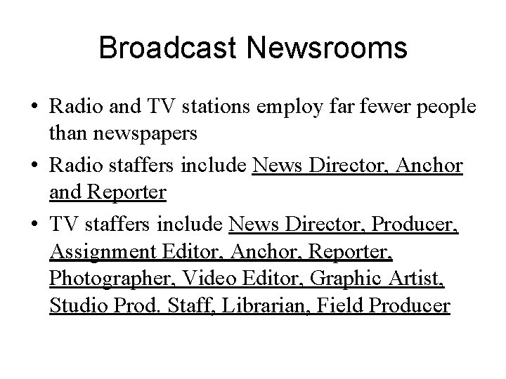 Broadcast Newsrooms • Radio and TV stations employ far fewer people than newspapers •