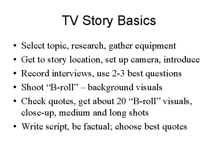 TV Story Basics • • • Select topic, research, gather equipment Get to story