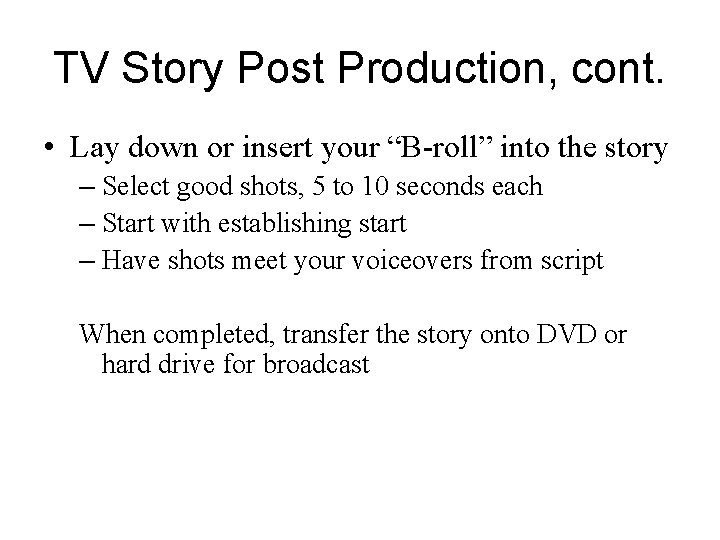 TV Story Post Production, cont. • Lay down or insert your “B-roll” into the