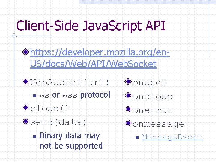 Client-Side Java. Script API https: //developer. mozilla. org/en. US/docs/Web/API/Web. Socket(url) n ws or wss