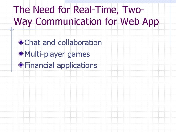 The Need for Real-Time, Two. Way Communication for Web App Chat and collaboration Multi-player