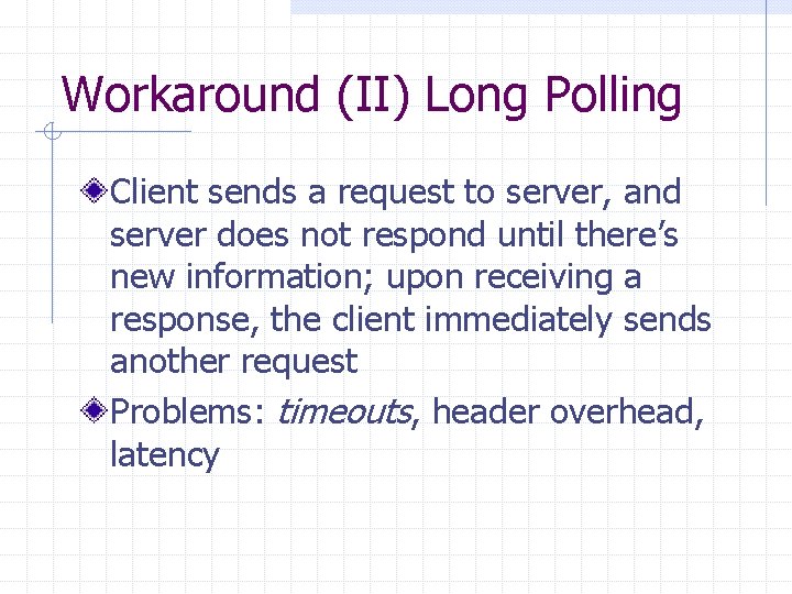 Workaround (II) Long Polling Client sends a request to server, and server does not