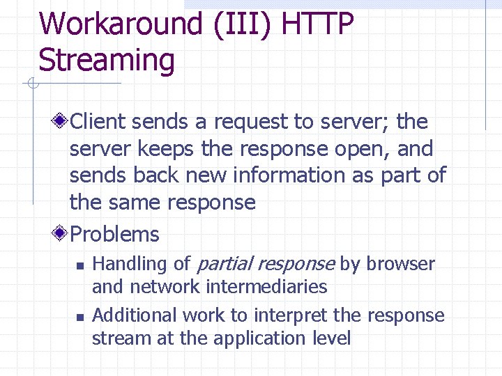 Workaround (III) HTTP Streaming Client sends a request to server; the server keeps the