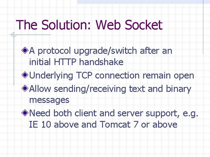 The Solution: Web Socket A protocol upgrade/switch after an initial HTTP handshake Underlying TCP