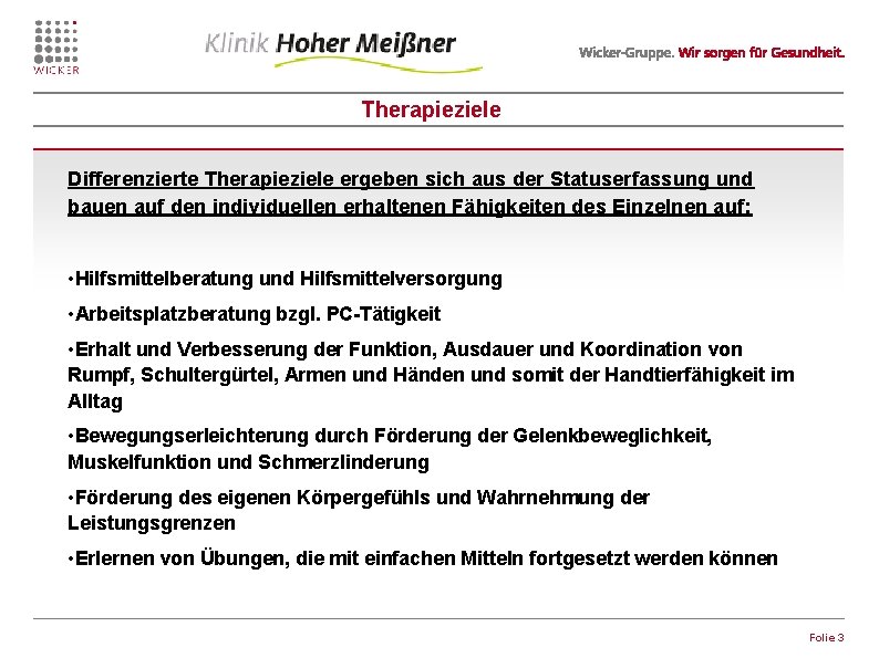 Therapieziele Differenzierte Therapieziele ergeben sich aus der Statuserfassung und bauen auf den individuellen erhaltenen