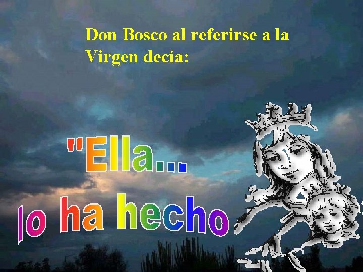 Don Bosco al referirse a la Virgen decía: 