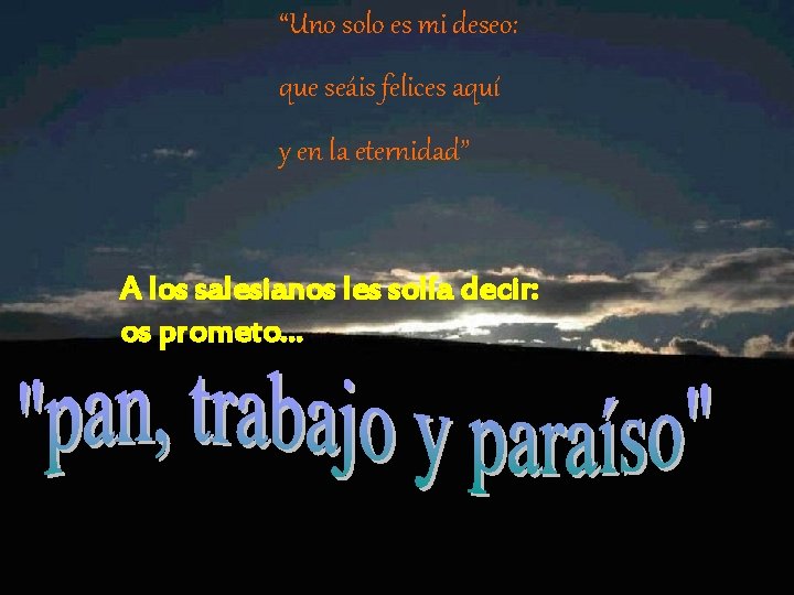 “Uno solo es mi deseo: que seáis felices aquí y en la eternidad” A