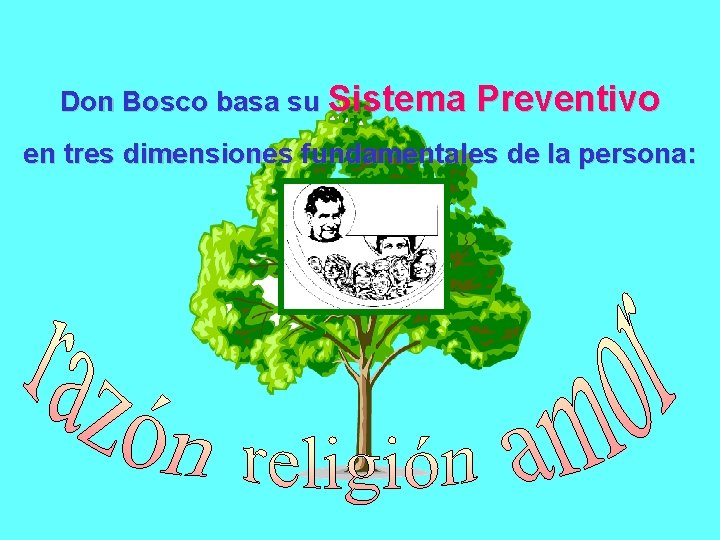 Don Bosco basa su Sistema Preventivo en tres dimensiones fundamentales de la persona: 