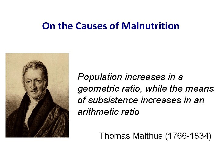 On the Causes of Malnutrition Population increases in a geometric ratio, while the means