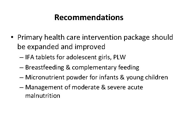 Recommendations • Primary health care intervention package should be expanded and improved – IFA
