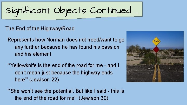 Significant Objects Continued. . . The End of the Highway/Road Represents how Norman does