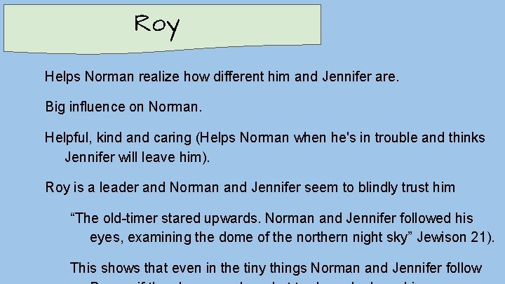 Roy Helps Norman realize how different him and Jennifer are. Big influence on Norman.