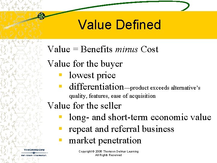 Value Defined Value = Benefits minus Cost Value for the buyer § lowest price