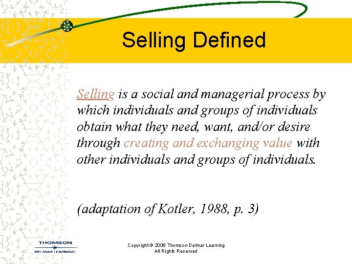 Selling Defined Selling is a social and managerial process by which individuals and groups