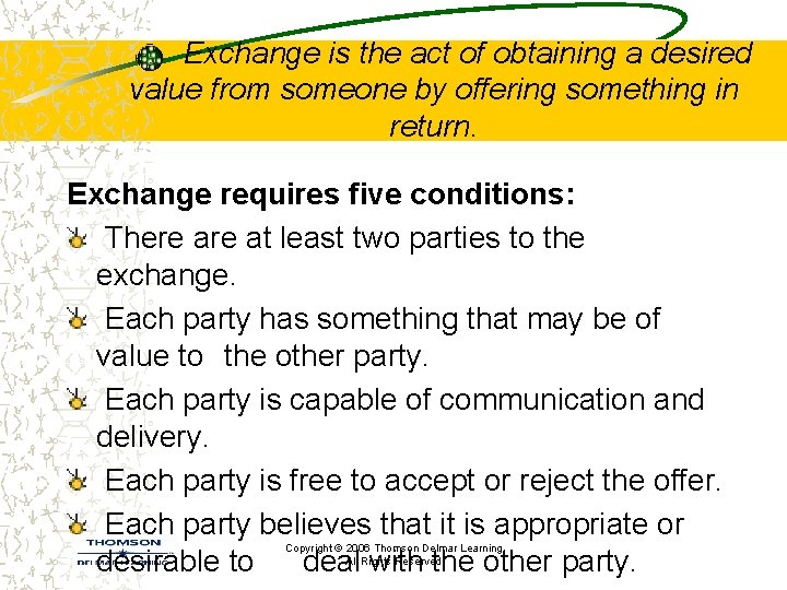 Exchange is the act of obtaining a desired value from someone by offering something