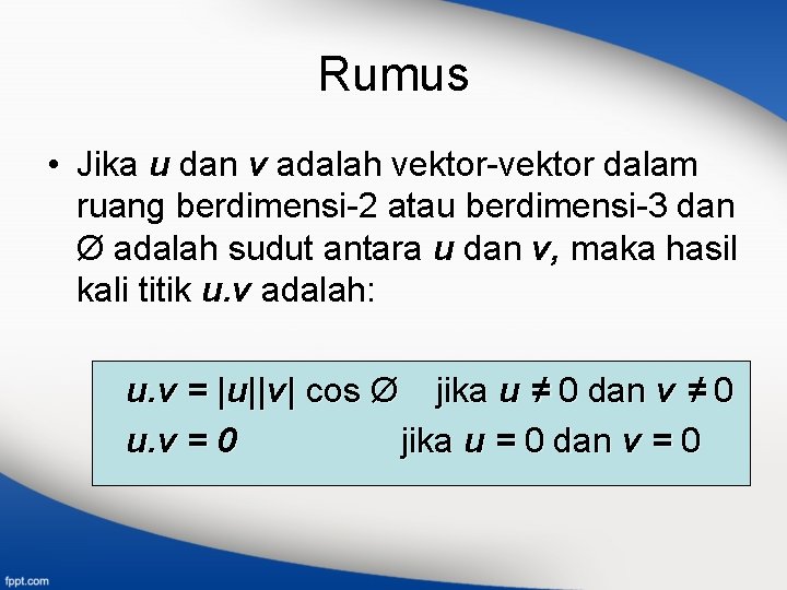 Rumus • Jika u dan v adalah vektor-vektor dalam ruang berdimensi-2 atau berdimensi-3 dan