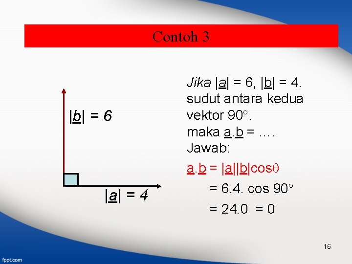 Contoh 3 |b| = 6 |a| = 4 Jika |a| = 6, |b| =