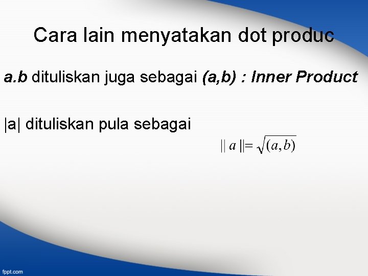 Cara lain menyatakan dot produc a. b dituliskan juga sebagai (a, b) : Inner