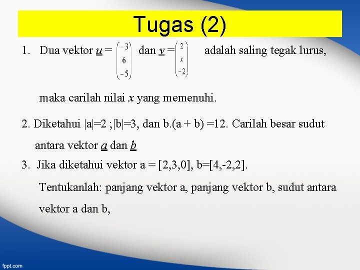 Tugas (2) 1. Dua vektor u = dan v = adalah saling tegak lurus,