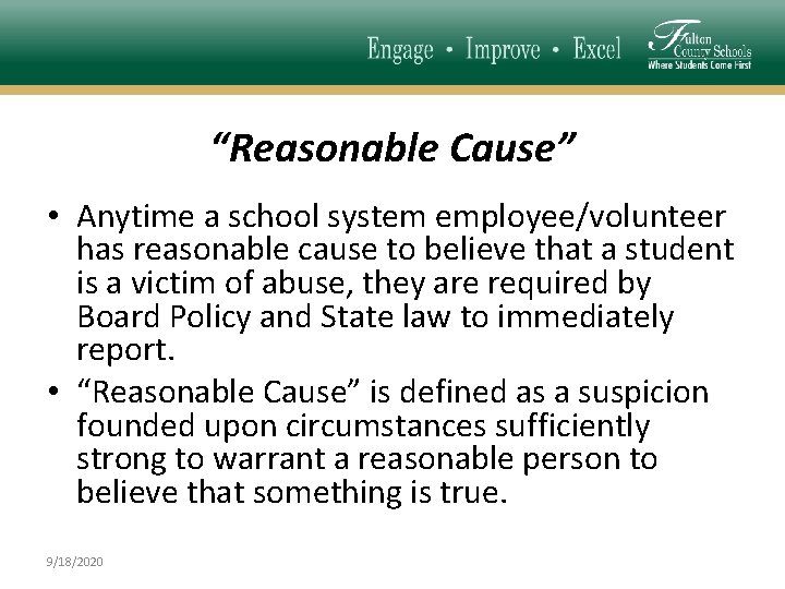 “Reasonable Cause” • Anytime a school system employee/volunteer has reasonable cause to believe that