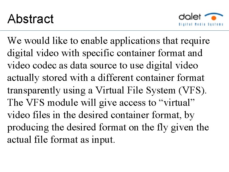 Abstract We would like to enable applications that require digital video with specific container