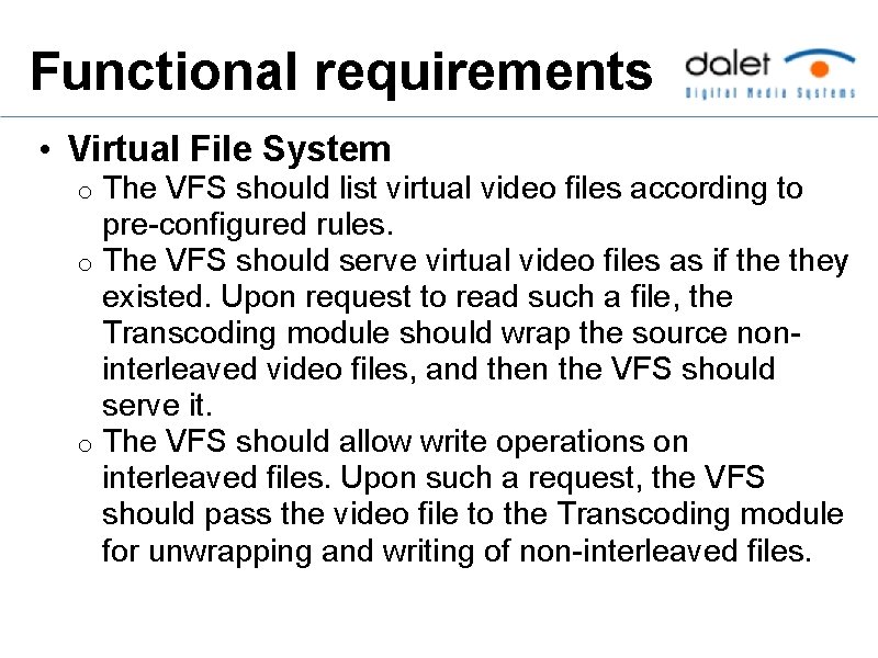 Functional requirements • Virtual File System The VFS should list virtual video files according